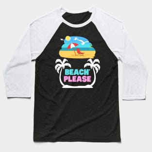 Beach please summer vacation gift Baseball T-Shirt